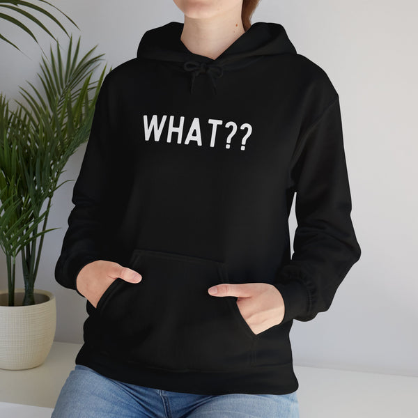 What?? --In white lettered Unisex Heavy Blend™ Hooded Sweatshirt