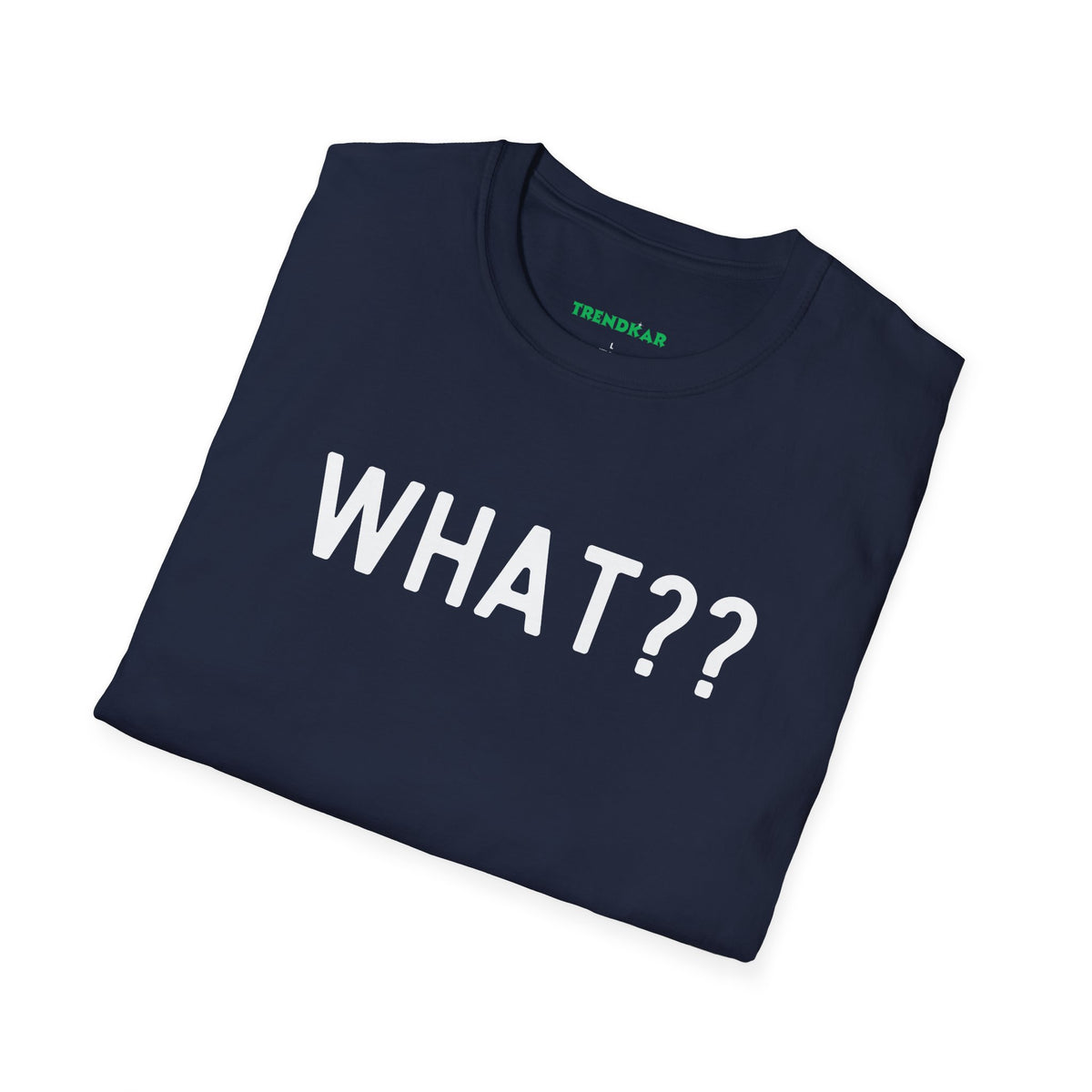 What?? -In white lettered Unisex Softstyle T-Shirt