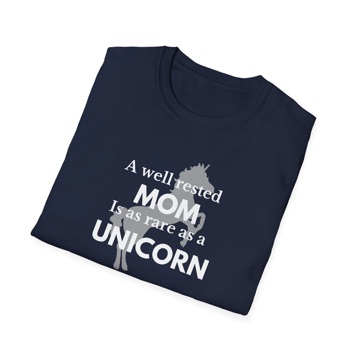 A well-rested Mom is as rare as a Unicorn Unisex Softstyle T-Shirt