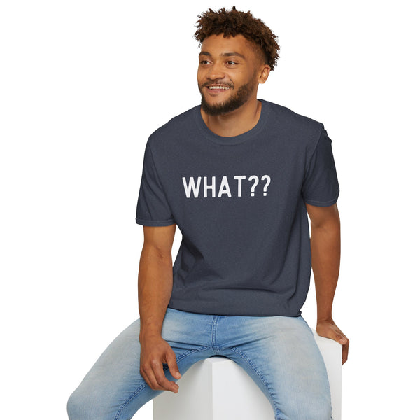 What?? -In white lettered Unisex Softstyle T-Shirt