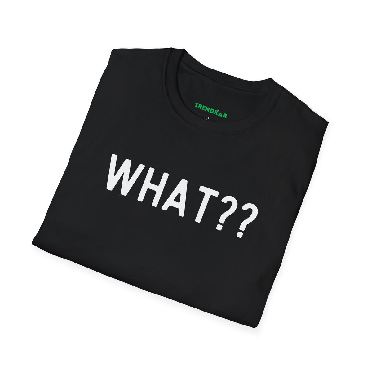 What?? -In white lettered Unisex Softstyle T-Shirt