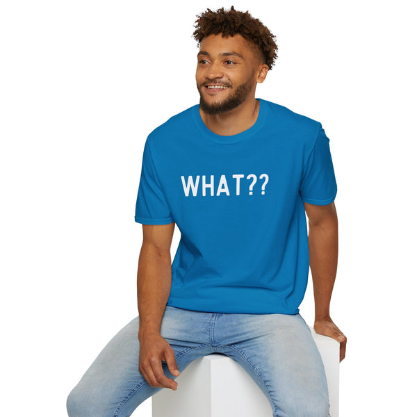 What?? -In white lettered Unisex Softstyle T-Shirt