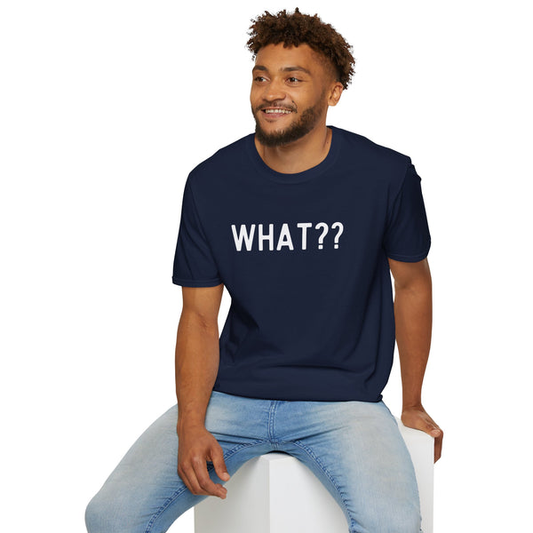 What?? -In white lettered Unisex Softstyle T-Shirt