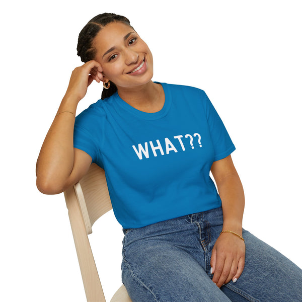 What?? -In white lettered Unisex Softstyle T-Shirt