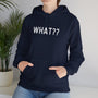 What?? --In white lettered Unisex Heavy Blend™ Hooded Sweatshirt