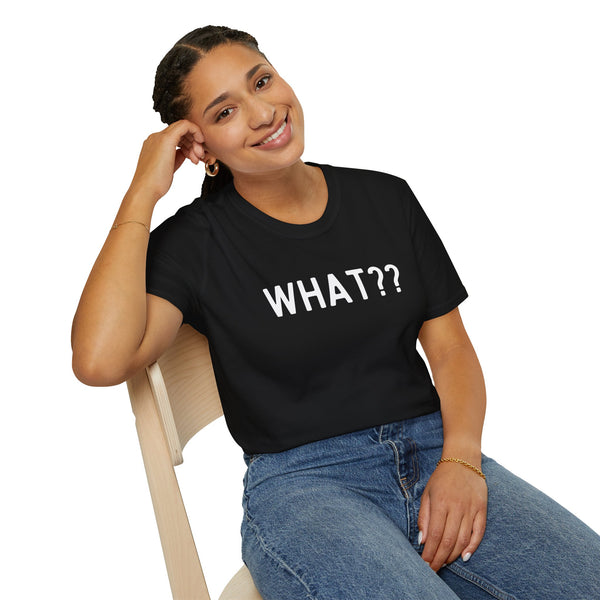 What?? -In white lettered Unisex Softstyle T-Shirt